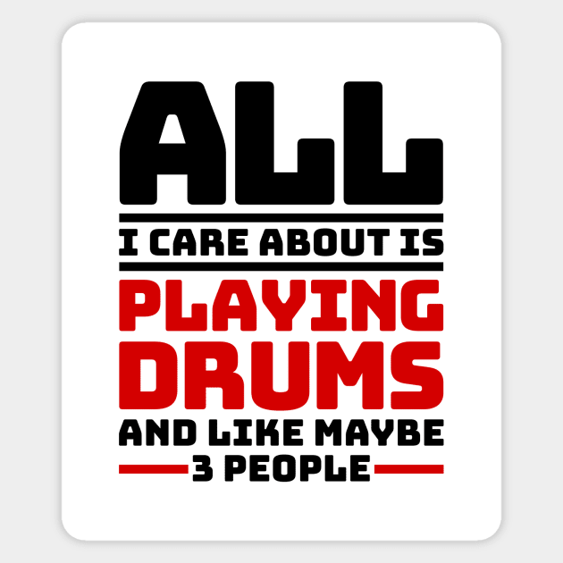 All I care about is playing drums and like maybe 3 people Sticker by colorsplash